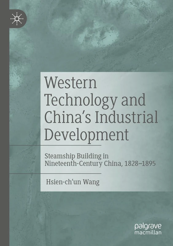 Western Technology and China’s Industrial Development: Steamship Building in Nineteenth-Century China, 1828-1895