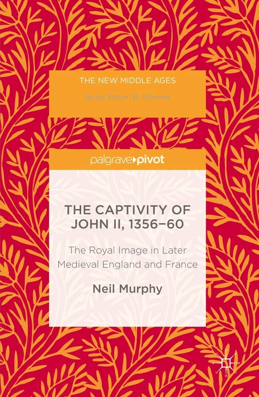 The Captivity of John II, 1356-60: The Royal Image in Later Medieval England and France (The New Middle Ages) - Image 1
