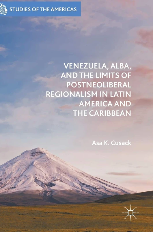 Venezuela, ALBA, and the Limits of Postneoliberal Regionalism in Latin America and the Caribbean (Studies of the Americas)