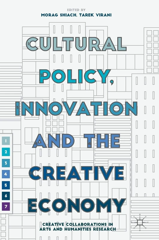 Cultural Policy, Innovation and the Creative Economy: Creative Collaborations in Arts and Humanities Research