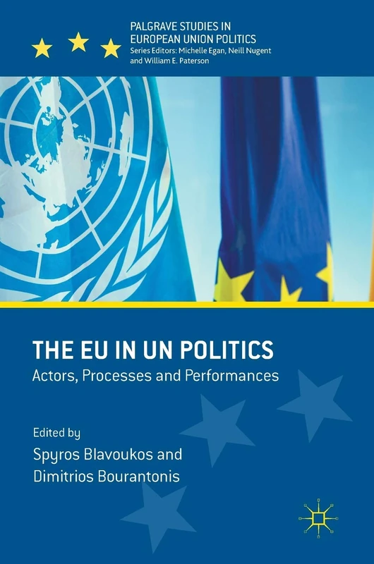 The EU in UN Politics: Actors, Processes and Performances (Palgrave Studies in European Union Politics)