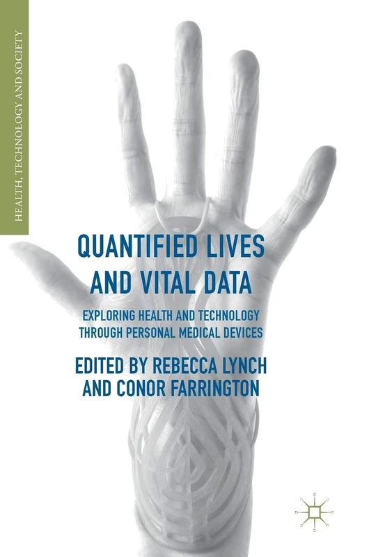 Quantified Lives and Vital Data: Exploring Health and Technology through Personal Medical Devices (Health, Technology and Society) - Image 1