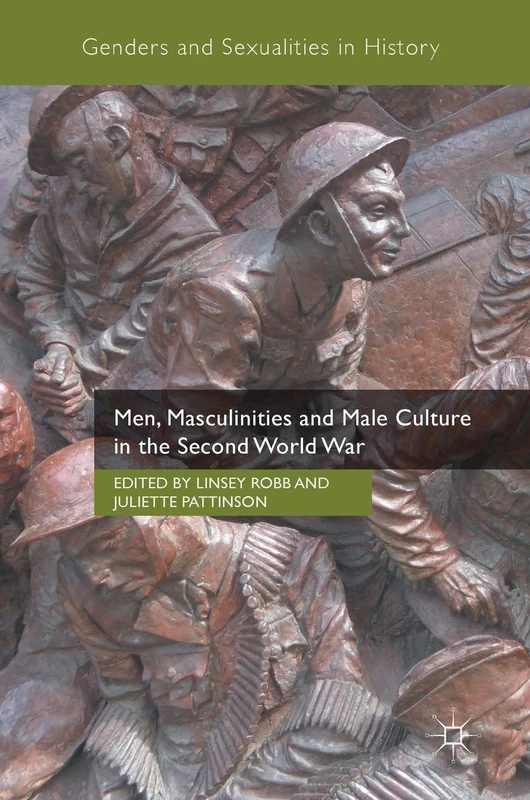 Men, Masculinities and Male Culture in the Second World War (Genders and Sexualities in History)