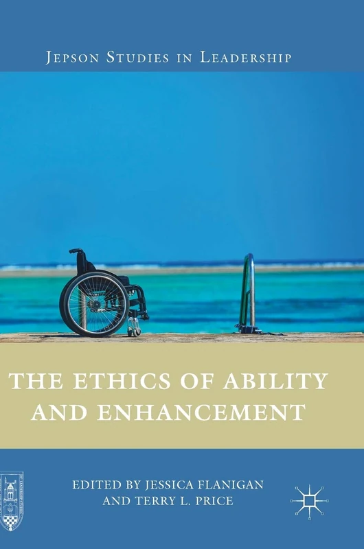 The Ethics of Ability and Enhancement (Jepson Studies in Leadership)