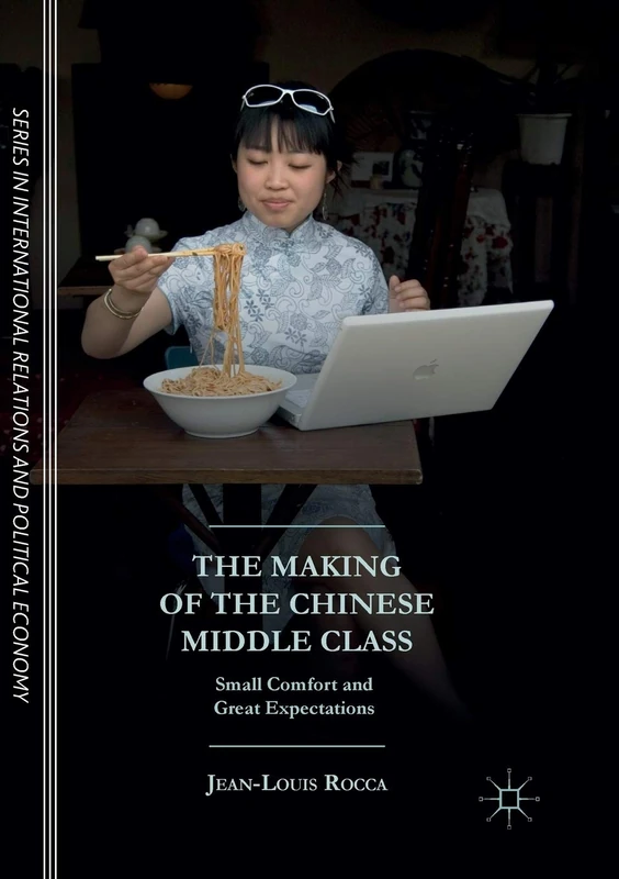 The Making of the Chinese Middle Class: Small Comfort and Great Expectations (The Sciences Po Series in International Relations and Political Economy)