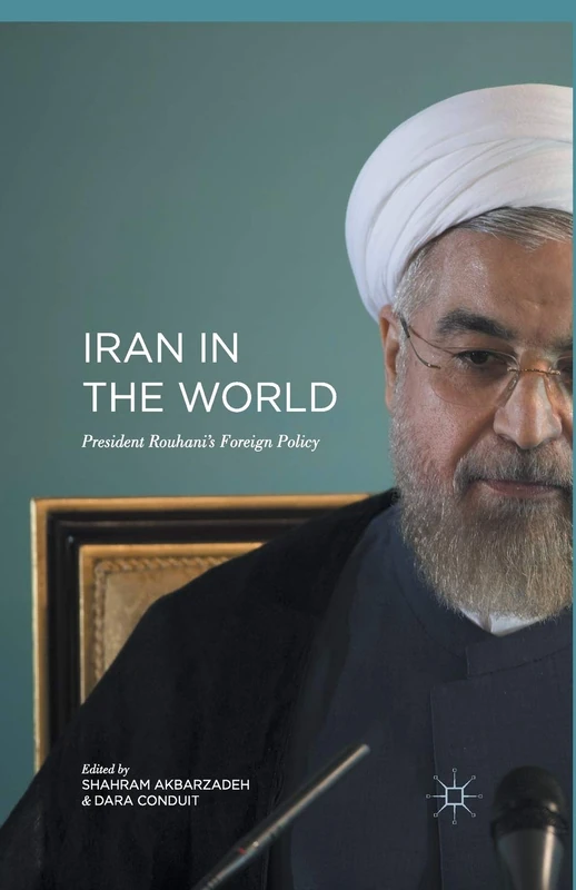Iran in the World: President Rouhani' s Foreign Policy