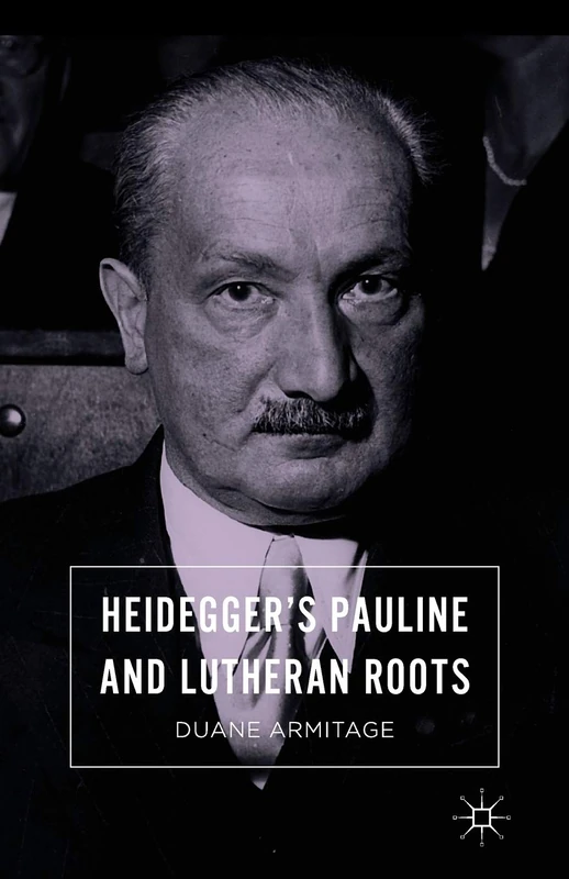 Heidegger’s Pauline and Lutheran Roots