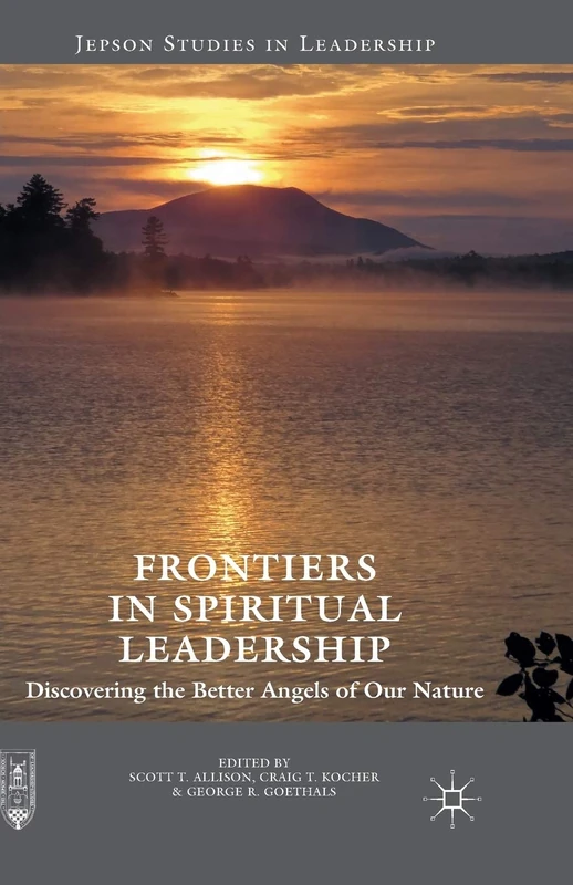 Frontiers in Spiritual Leadership: Discovering the Better Angels of Our Nature (Jepson Studies in Leadership)