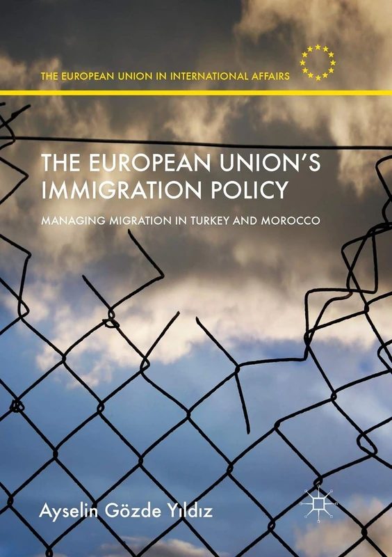 The European Union’s Immigration Policy: Managing Migration in Turkey and Morocco (The European Union in International Affairs)