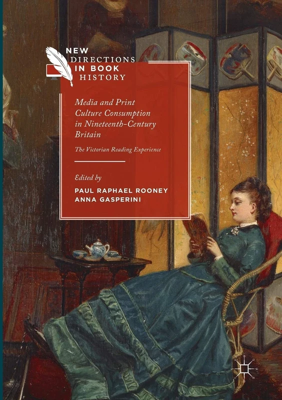 Media and Print Culture Consumption in Nineteenth-Century Britain: The Victorian Reading Experience (New Directions in Book History)
