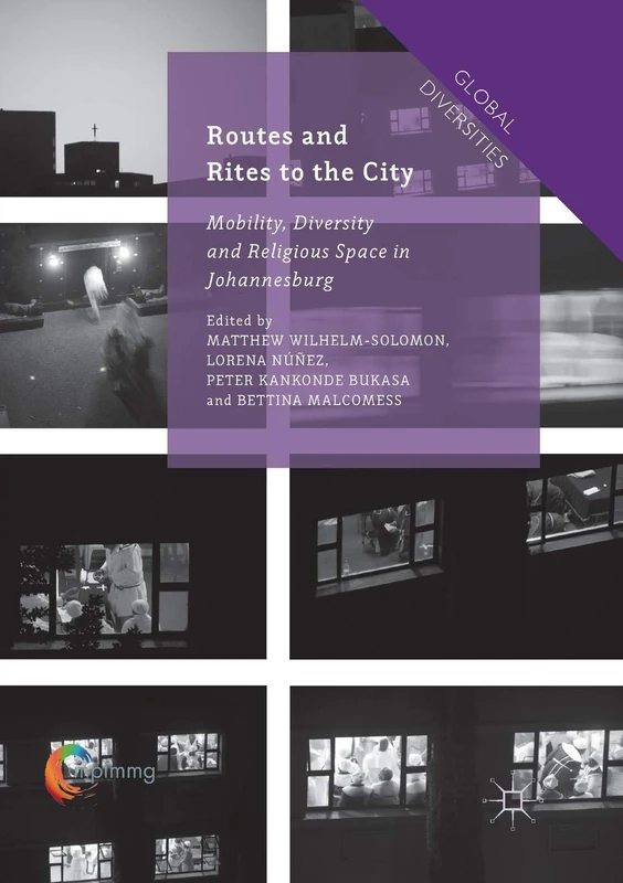 Routes and Rites to the City: Mobility, Diversity and Religious Space in Johannesburg (Global Diversities)
