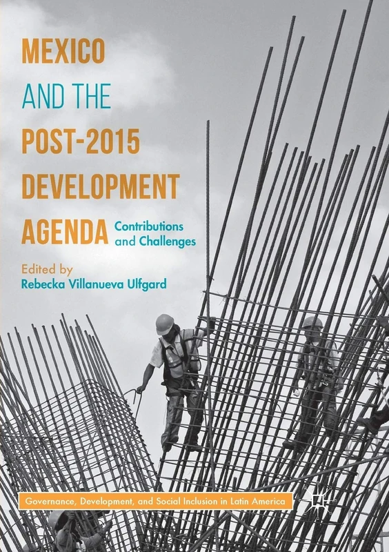 Mexico and the Post-2015 Development Agenda: Contributions and Challenges (Governance, Development, and Social Inclusion in Latin America)