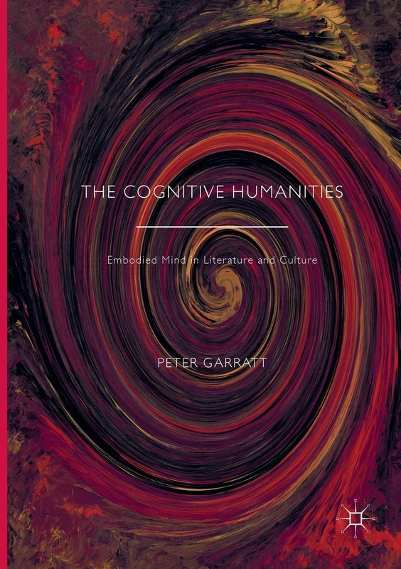 The Cognitive Humanities: Embodied Mind in Literature and Culture