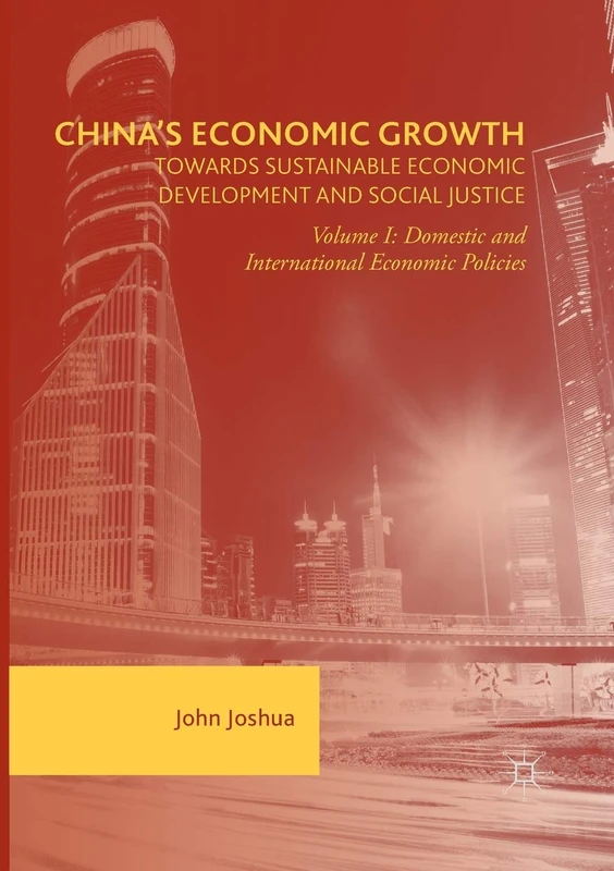 China's Economic Growth: Towards Sustainable Economic Development and Social Justice: Volume I: Domestic and International Economic Policies: 1
