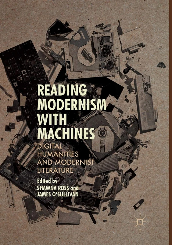 Reading Modernism with Machines: Digital Humanities and Modernist Literature