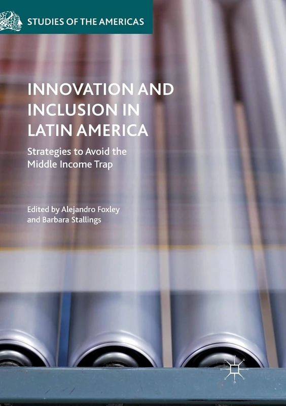 Innovation and Inclusion in Latin America: Strategies to Avoid the Middle Income Trap (Studies of the Americas)