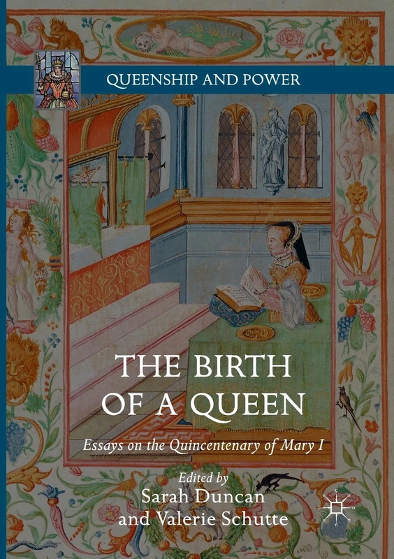 The Birth of a Queen: Essays on the Quincentenary of Mary I (Queenship and Power)