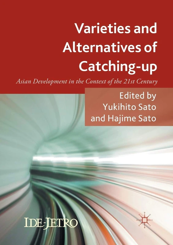 Varieties and Alternatives of Catching-up: Asian Development in the Context of the 21st Century (IDE-JETRO Series)