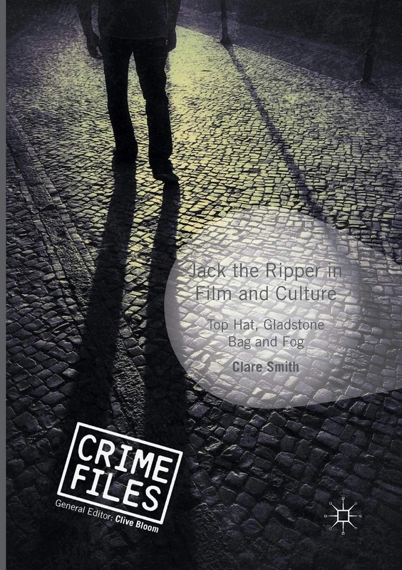 Jack the Ripper in Film and Culture: Top Hat, Gladstone Bag and Fog (Crime Files)
