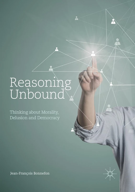 Reasoning Unbound: Thinking about Morality, Delusion and Democracy