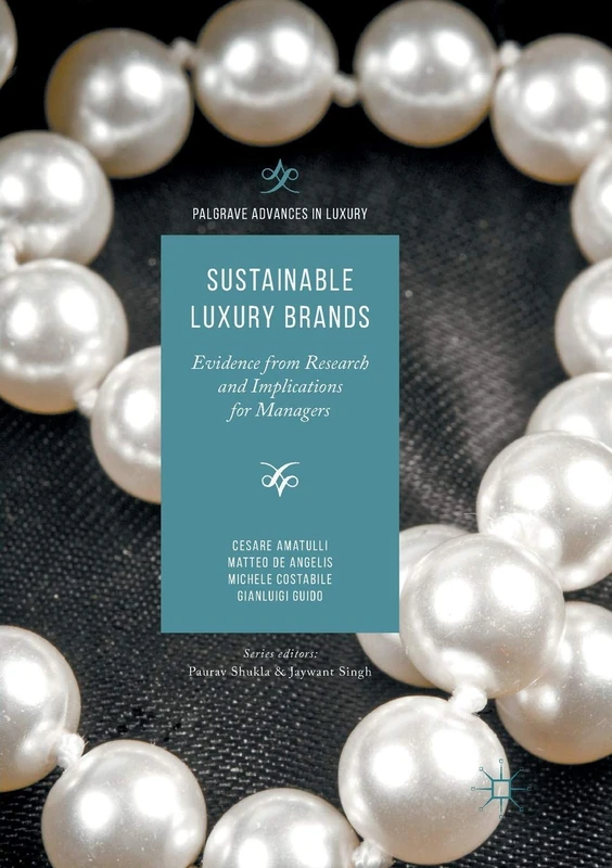 Sustainable Luxury Brands: Evidence from Research and Implications for Managers (Palgrave Advances in Luxury)