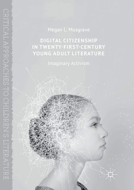 Digital Citizenship in Twenty-First-Century Young Adult Literature: Imaginary Activism (Critical Approaches to Children's Literature)