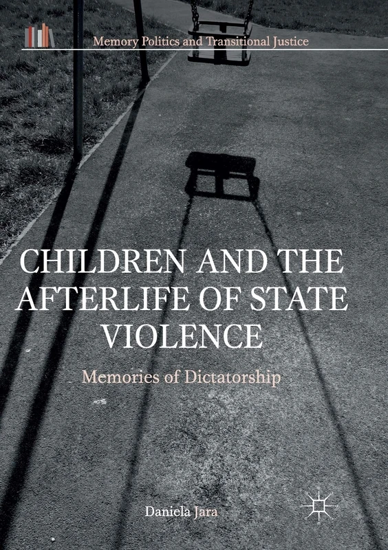 Children and the Afterlife of State Violence: Memories of Dictatorship (Memory Politics and Transitional Justice)