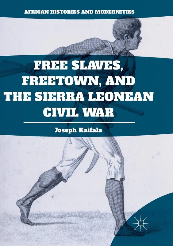 Free Slaves, Freetown, and the Sierra Leonean Civil War (African Histories and Modernities) - Image 1