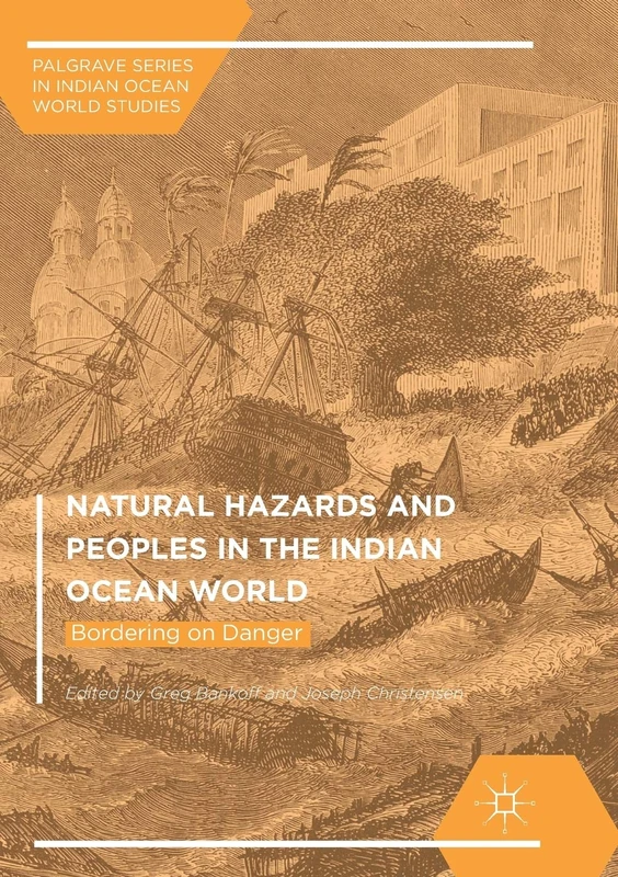 Natural Hazards and Peoples in the Indian Ocean World: Bordering on Danger (Palgrave Series in Indian Ocean World Studies)