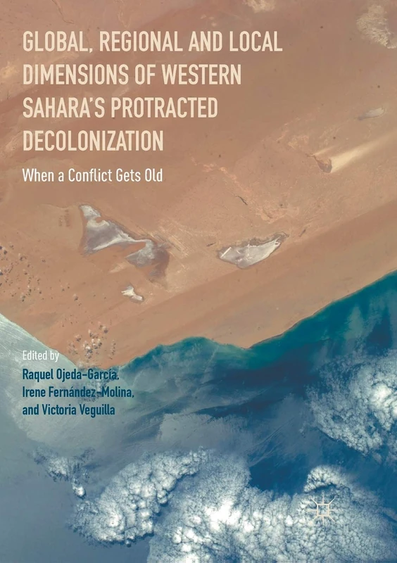 Global, Regional and Local Dimensions of Western Sahara’s Protracted Decolonization: When a Conflict Gets Old