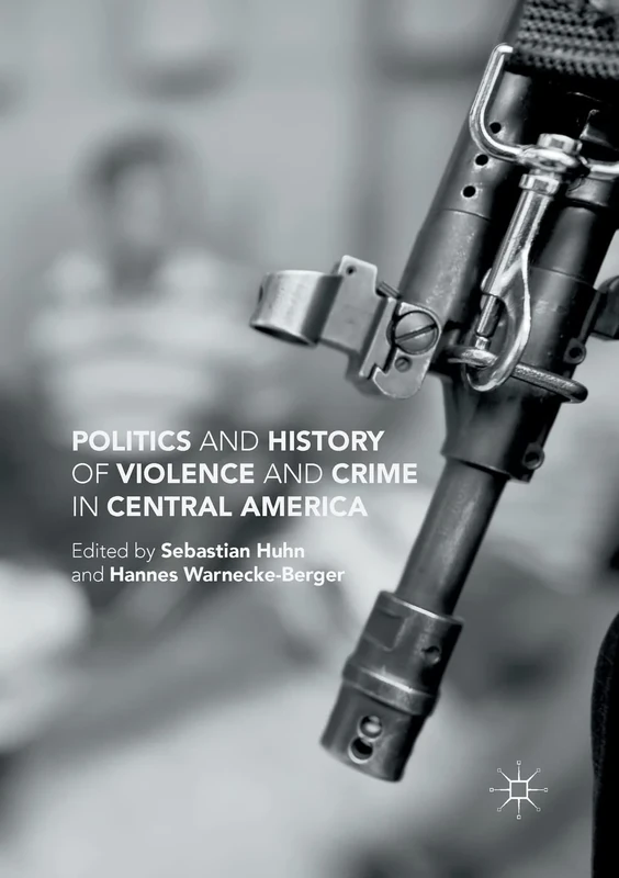 Politics and History of Violence and Crime in Central America
