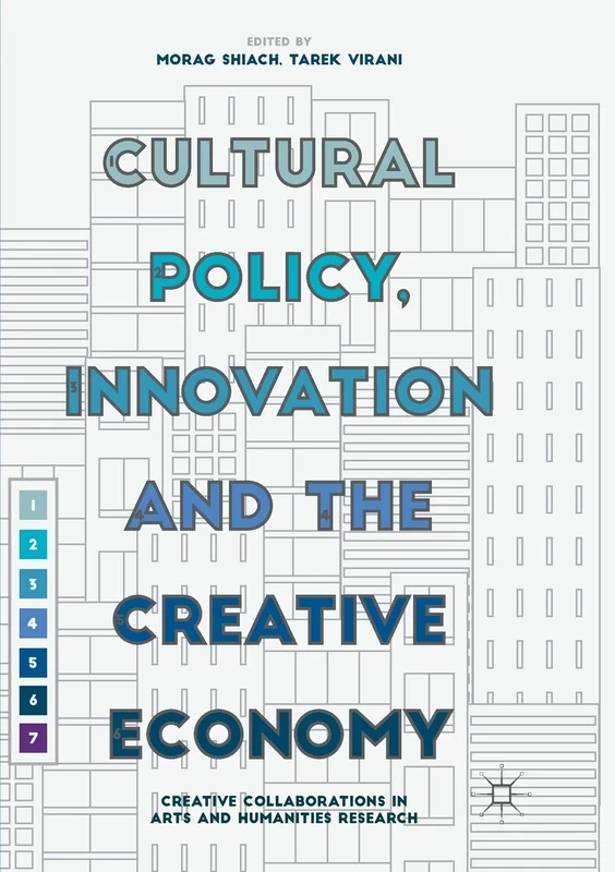Cultural Policy, Innovation and the Creative Economy: Creative Collaborations in Arts and Humanities Research