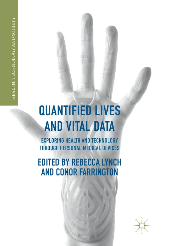 Quantified Lives and Vital Data: Exploring Health and Technology through Personal Medical Devices (Health, Technology and Society) - Image 1