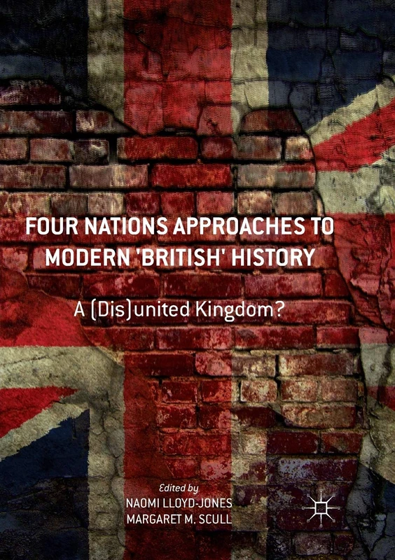 Four Nations Approaches to Modern 'British' History: A (Dis)United Kingdom?
