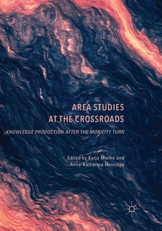 Area Studies at the Crossroads: Knowledge Production after the Mobility Turn