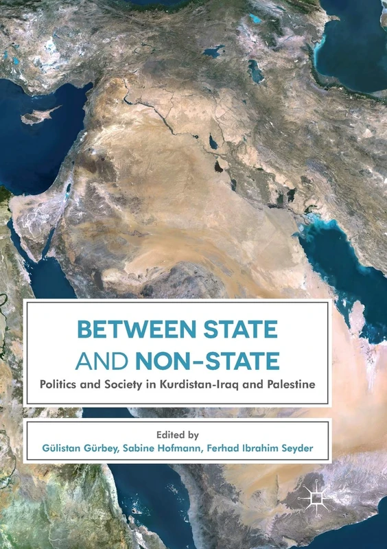 Between State and Non-State: Politics and Society in Kurdistan-Iraq and Palestine