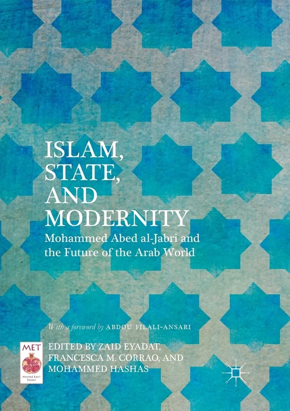 Islam, State, and Modernity: Mohammed Abed al-Jabri and the Future of the Arab World (Middle East Today)
