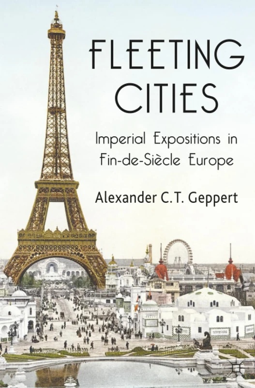 Fleeting Cities: Imperial Expositions in Fin-de-Siècle Europe