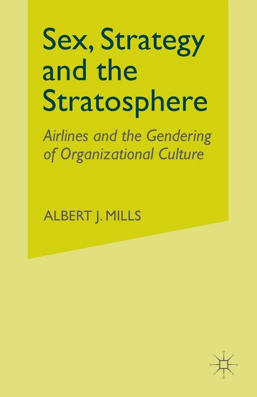 Sex, Strategy and the Stratosphere: Airlines and the Gendering of Organizational Culture