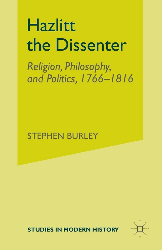 Hazlitt the Dissenter: Religion, Philosophy, and Politics, 1766-1816 (Studies in Modern History)