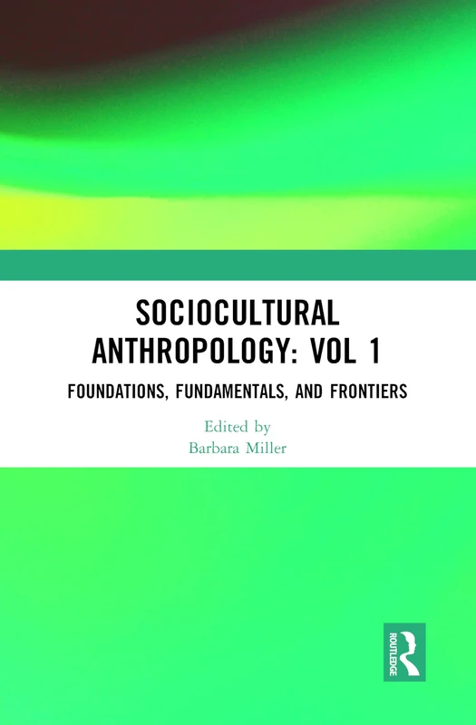 Sociocultural Anthropology: Vol 1: Foundations, Fundamentals, and Frontiers (Sociocultural Anthropology; Critical and Primary Sources, 1)