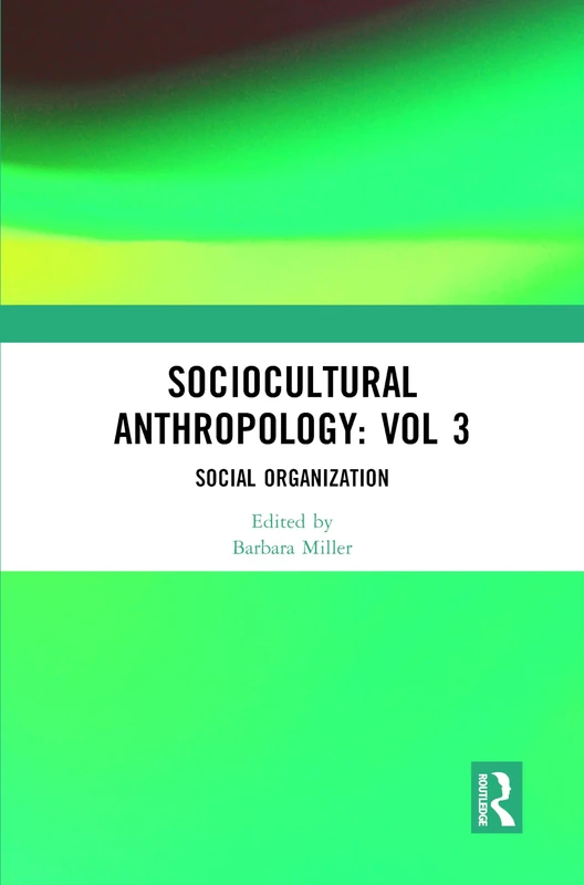 Sociocultural Anthropology: Vol 3: Social Organization (Sociocultural Anthropology; Critical and Primary Sources, 3)