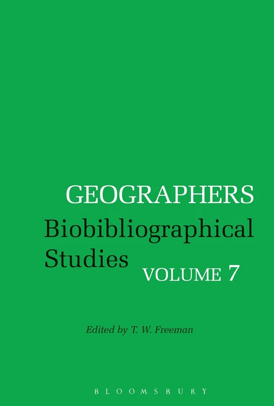 Bloomsbury Geographers: Biobibliographical Studies, Volume 7