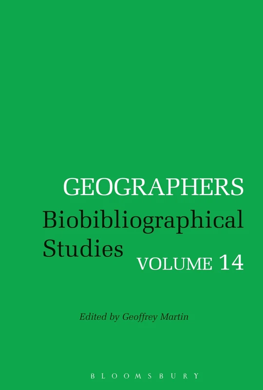 Bloomsbury Geographers: Biobibliographical Studies, Volume 14