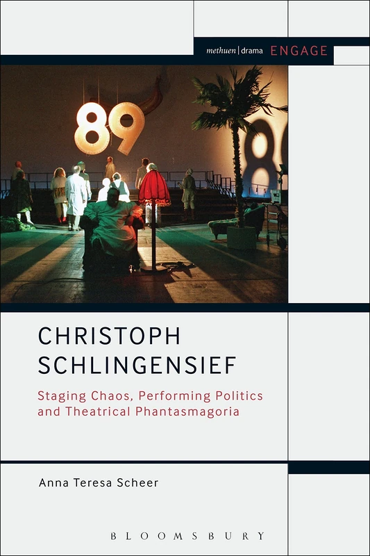 Christoph Schlingensief: Staging Chaos, Performing Politics and Theatrical Phantasmagoria (Methuen Drama Engage)