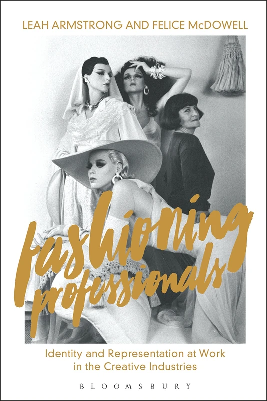 Fashioning Professionals: Identity and Representation at Work in the Creative Industries