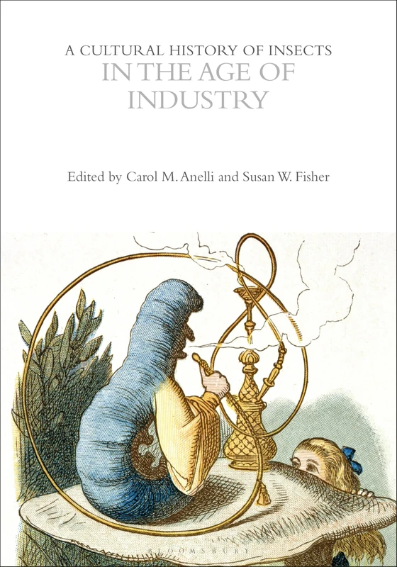 A Cultural History of Insects in the Age of Industry (The Cultural Histories Series)