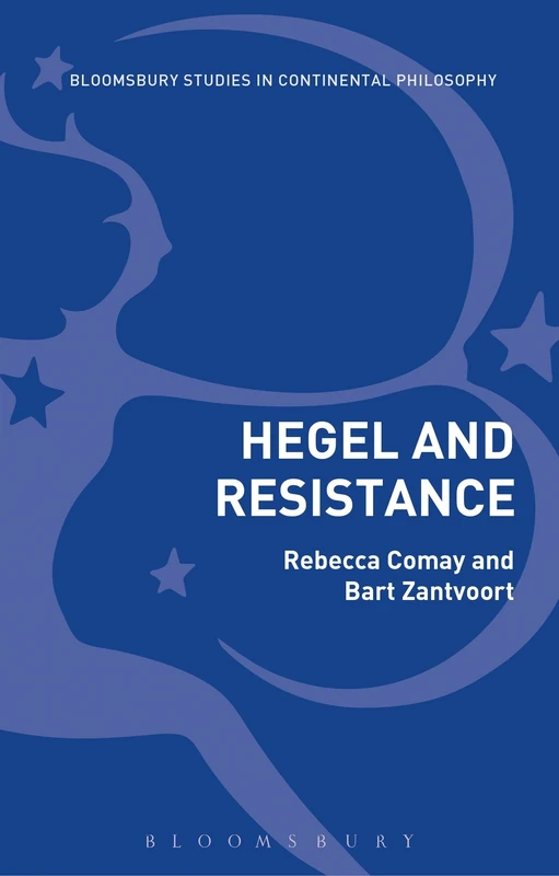 Hegel and Resistance: History, Politics and Dialectics (Bloomsbury Studies in Continental Philosophy)