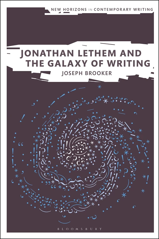 Jonathan Lethem and the Galaxy of Writing (New Horizons in Contemporary Writing)