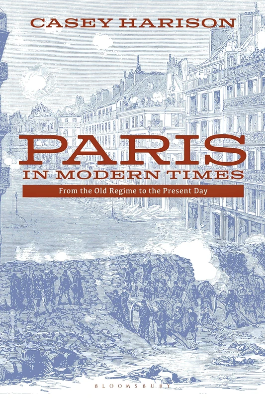 Paris in Modern Times: From the Old Regime to the Present Day